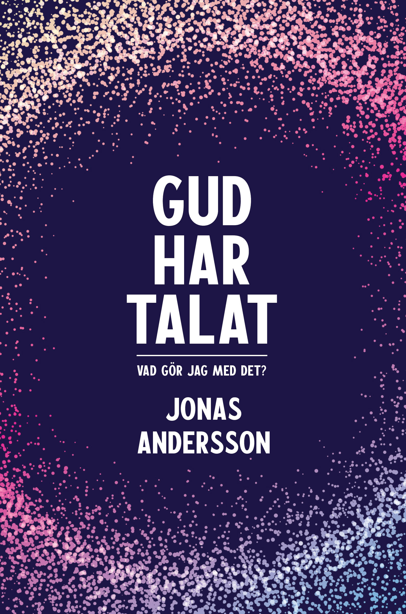 Gud har talat-Vad gör jag med det? - Jonas Andersson