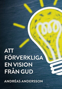 Att förverkliga en vision från Gud - Andréas Andersson