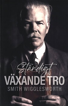 Ständigt växande tro - Smith Wigglesworth