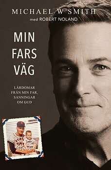 Min fars väg - Michael W. Smith med Robert Noland
