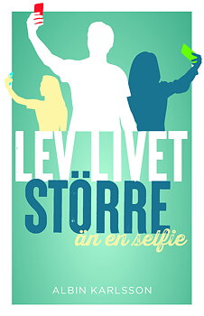 Lev livet större än en selfie - Albin Karlsson 