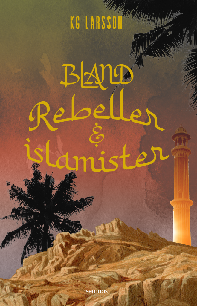 Bland rebeller och islamister - KG Larsson