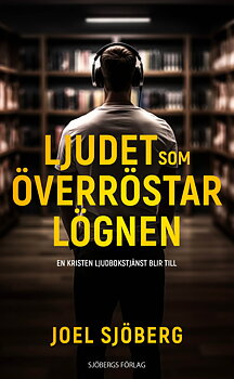 Ljudet som överröstar lögnen - Joel Sjöberg