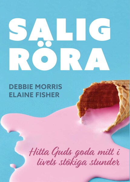Salig röra - Debbie Morris, Elaine Fisher