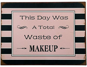 Plåtskylt - This day was a total waste of makeup