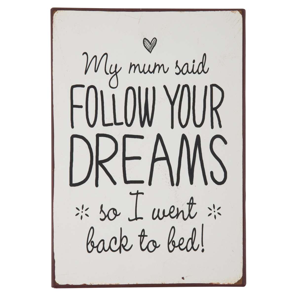 Plåtskylt - My mum said follow your dreams