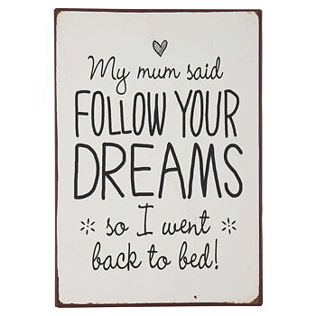 Plåtskylt - My mum said follow your dreams