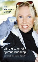 Lär dig ta emot djurens budskap - genom att lära känna dig själv av Mattsson-Mercer Mia  