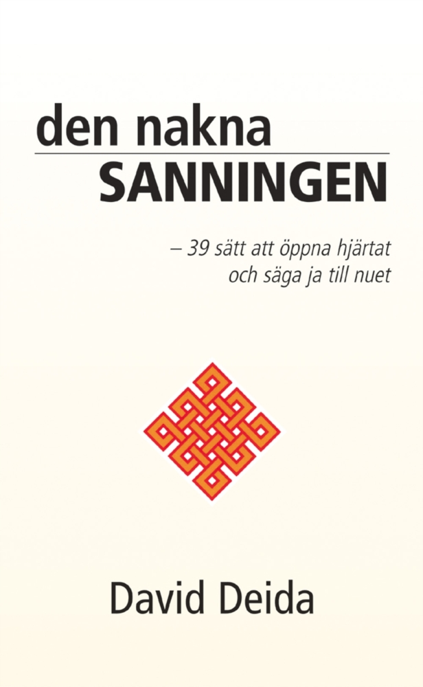 Den nakna sanning- 39 sätt att öppna hjärtat och säga ja till nuet  - Deida David