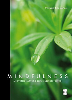 Mindfulness : medveten närvaro som levnadsstrategi  -  Konstenius Viktoria