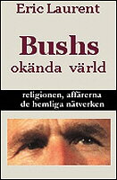 Bushs okända värld, religionen, affärerna, de hemliga nätverken (Inbunden) -  Eric Laurent