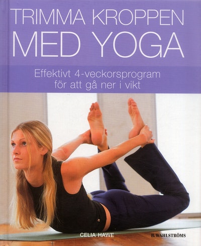   Trimma kroppen med yoga av Celia Hawe  (Inbunden)