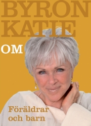 Byron Katie om föräldrar och barn