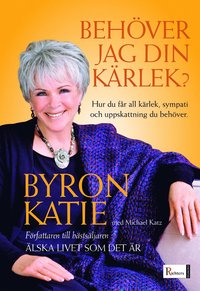 Behöver jag din kärlek? - Byron Katies - Inbunden