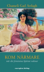Kom närmare – när det feminina hjärtat vaknar - Gad Ardagh Chameli