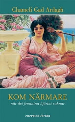 Kom närmare – när det feminina hjärtat vaknar - Gad Ardagh Chameli