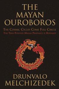 Mayan Ouroboros The Cosmic Cycles Come Full Circle: the True Positive Mayan Prophecy is Revealed  av Drunvalo Melchizedek