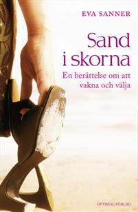 Sand i skorna. En berättelse om att vakna och välja - Eva Sanner