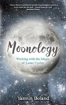 Moonology - working with the magic of lunar cycles -  Yasmin Boland