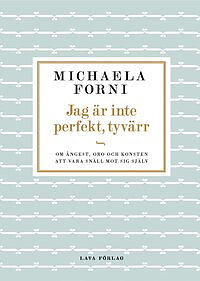 Jag är inte perfekt, tyvärr : Om ångest, oro och konsten att vara snäll mot sig själv av Michaela Forn -  INBUNDEN