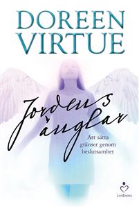 Jordens Änglar : att sätta gränser genom beslutsamhet  -  Doreen Virtue