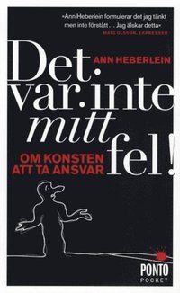 Det var inte mitt fel : om konsten att ta ansvar av Ann Heberlein - Pocket