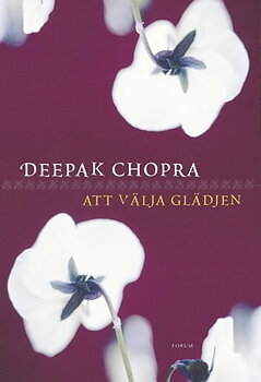 Att välja glädjen Deepak Chopra