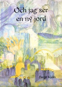 Och jag ser en ny Jord : om vändpunkter och förändringar i människans utveckling - Birgit Klein