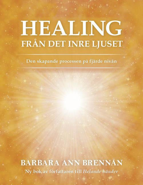 Healing från det inre ljuset : den skapande processen på fjärde nivån -  Barbara Brennan