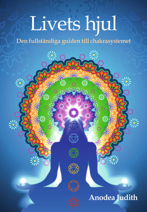 Livets hjul : den fullständiga guiden till chakrasystemet , Inbunden - Anodea Judith