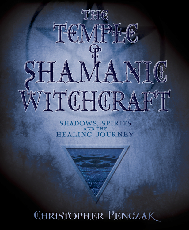 Temple of shamanic witchcraft - shadows, spirits and the healing journey - Christopher Penczak