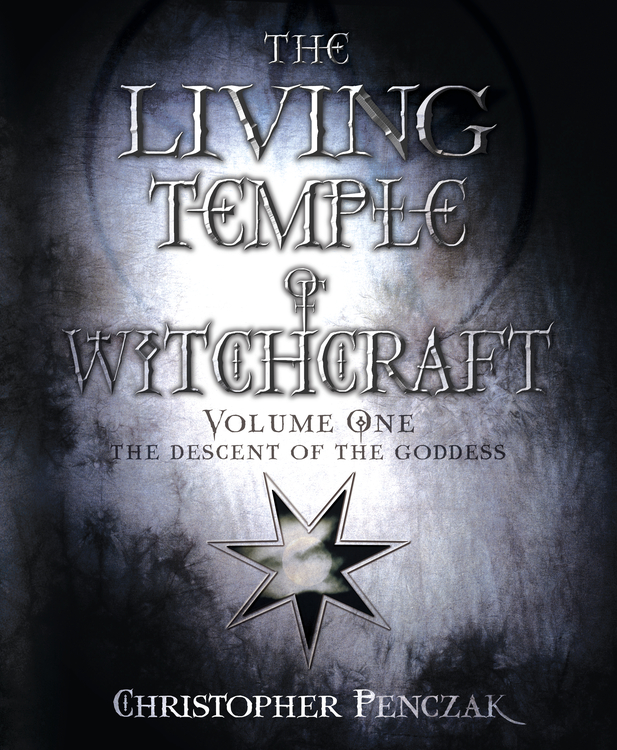 The Living Temple of Witchcraft: The Descent of the Goddess - Christopher Penczak