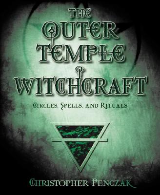 Outer temple of witchcraft - circles, spells, and rituals -  Christopher Penczak