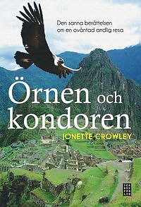 Örnen och kondoren : den sanna berättelsen om en oväntad andlig resa - Jonette Crowley