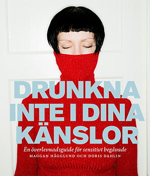  Drunkna inte i dina känslor : en överlevnadsbok för sensitivt begåvade av Maggan Hägglund, Doris Dahlin 