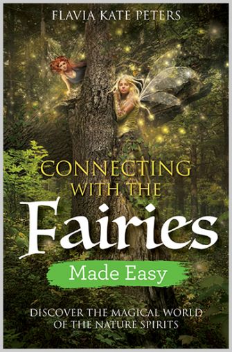  Connecting with the Fairies Made Easy Discover the Magical World of the Nature Spirits Flavia Kate Peters 