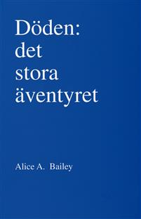 Döden : det stora äventyret - häftad,  Alice A Bailey