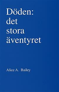 Döden : det stora äventyret - häftad,  Alice A Bailey