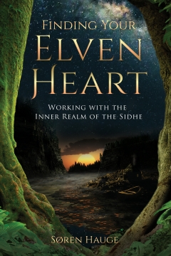 FINDING YOUR ELVENHEART-  Working with the Inner Realm of the Sidhe,  Soren Hauge 