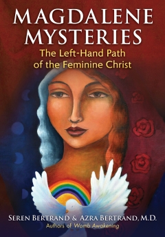 MAGDALENE MYSTERIES  - The Left-Hand Path of the Feminine Christ,   Seren Bertrand and Azra Bertrand 