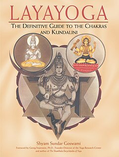 LAYAYOGA  - The Definitive Guide to the Chakras and Kundalini ,  Shyam S Goswami 