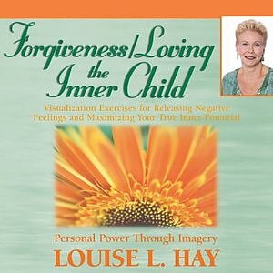 Forgiveness & Loving the Inner Child Audible –  Louise L. Hay