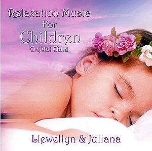 Crystal Child - Relaxation Music for Children - Llewellyn & Juliana