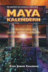 Mayakalendern : mänsklighetens väg mot ett upplyst medvetande - Carl Johan Calleman  