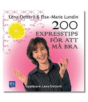  Lena Oetterli /Else-Marie Lundin - 200 expresstips för att må bra 