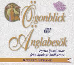 Ögonblick av änglabesök : fyrtio ljusglimtar från himlens budbärare  - Robert Strand 