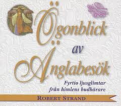 Ögonblick av änglabesök : fyrtio ljusglimtar från himlens budbärare  - Robert Strand 