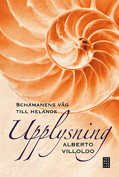 Upplysning : schamanens väg till helande av Alberto Villoldo (Inbunden) 