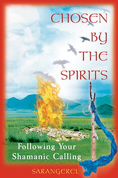 CHOSEN BY THE SPIRITS -  Following Your Shamanic Calling  , Sarangerel