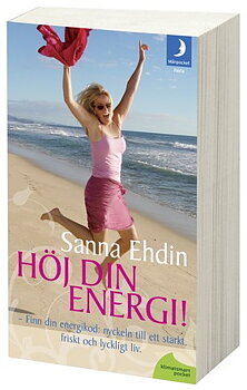 Höj din energi ! nyckeln till ett starkt, friskt och lyckligt liv - Ehdin Sanna 